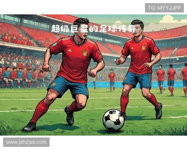 全球足球巨星风采展示与传奇故事分享 全球足球巨星风采展示与传奇故事分享